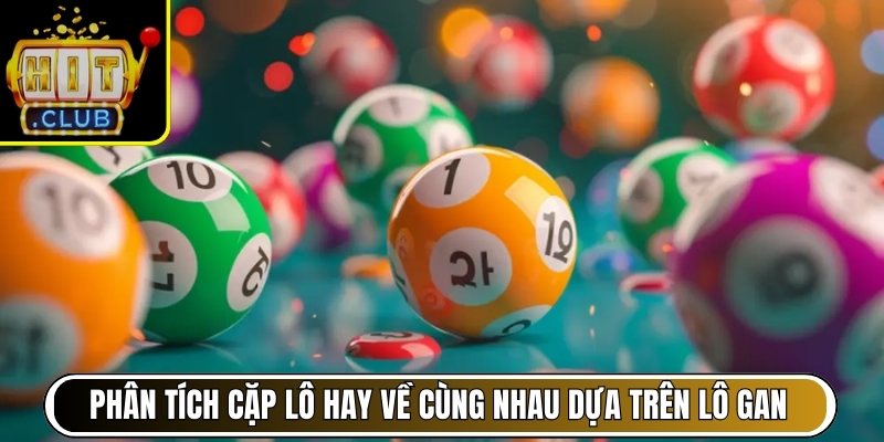 Phân tích cặp lô hay về cùng nhau dựa trên lô gan