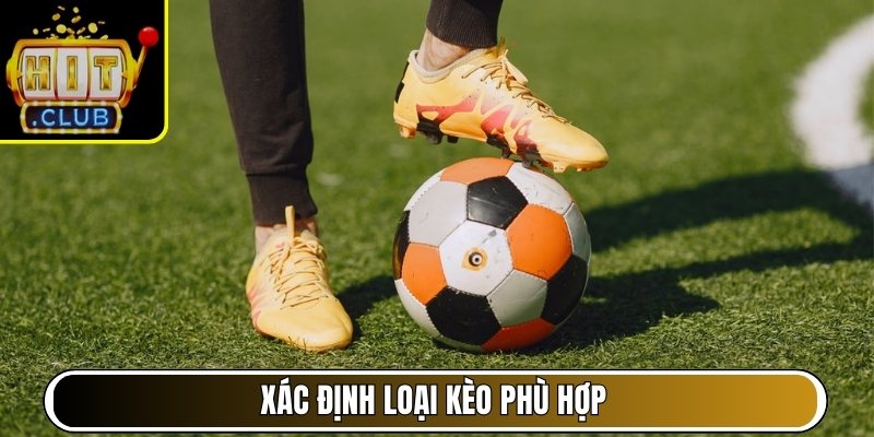 Xác định loại kèo phù hợp