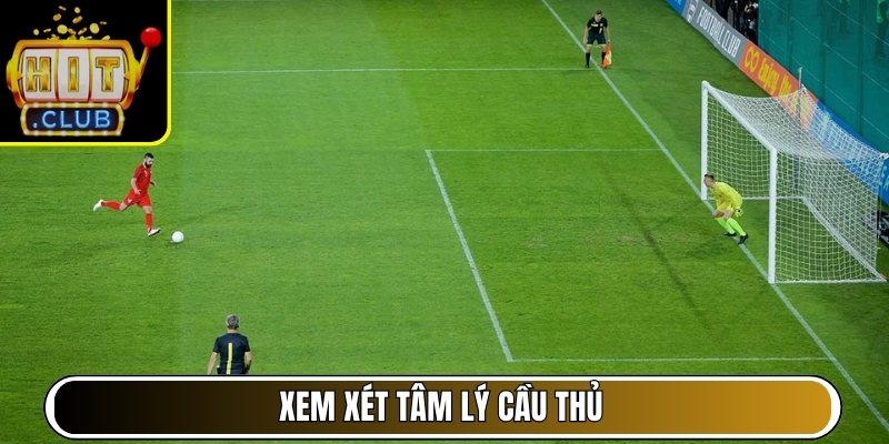 Xem xét tâm lý cầu thủ