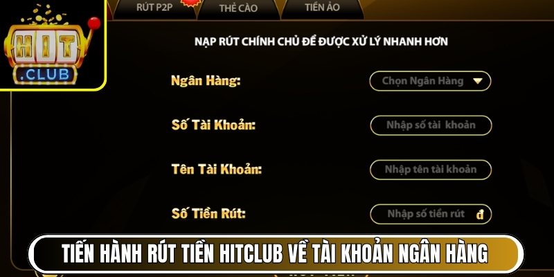 Tiến hành rút tiền Hitclub về tài khoản ngân hàng