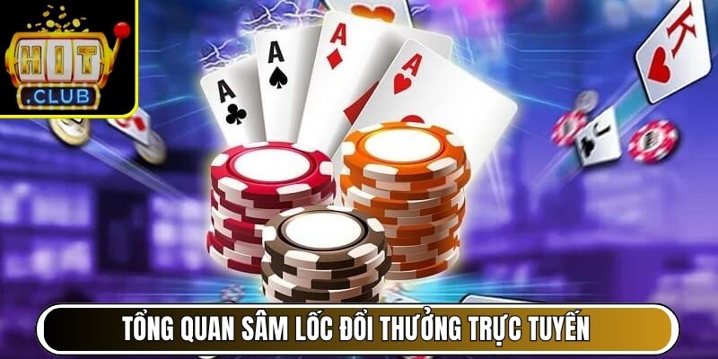 Tổng quan sâm lốc đổi thưởng trực tuyến tại HitClub