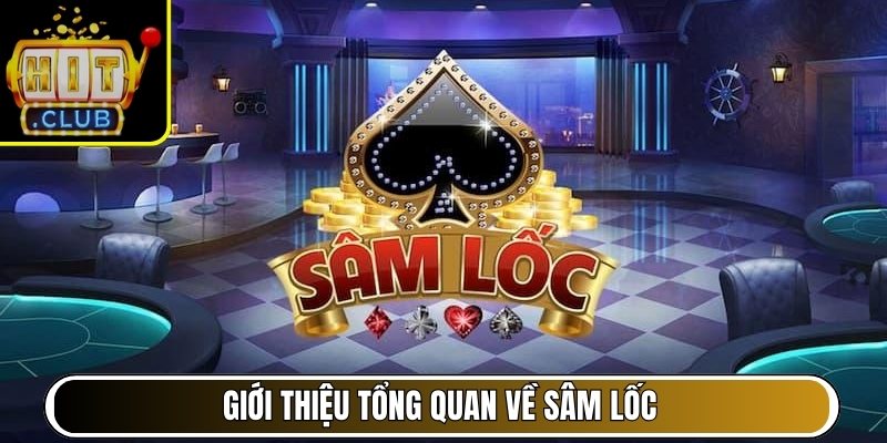 Giới thiệu tổng quan về Sâm lốc Hitclub