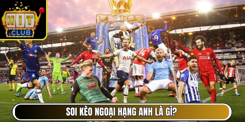 Soi kèo Ngoại hạng Anh là gì?