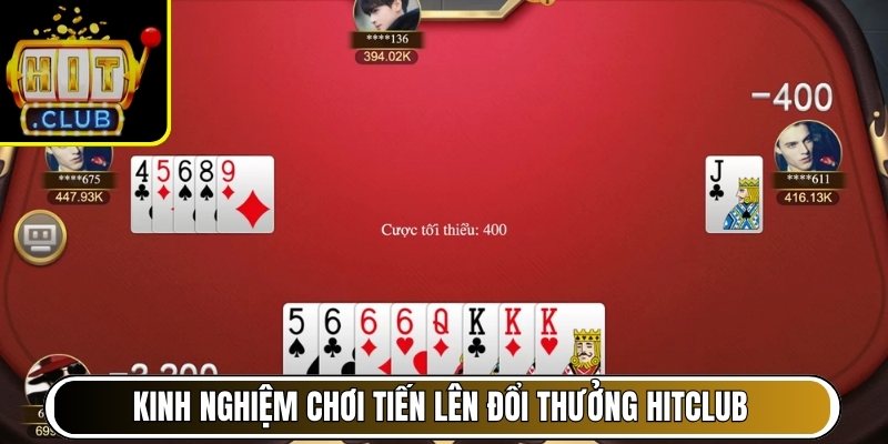 Kinh nghiệm chơi tiến lên đổi thưởng Hitclub giúp nâng cao tỷ lệ thắng