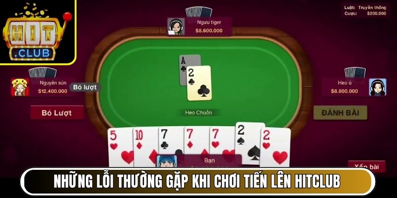 Những lỗi người mới thường gặp khi chơi Tiến lên Hitclub