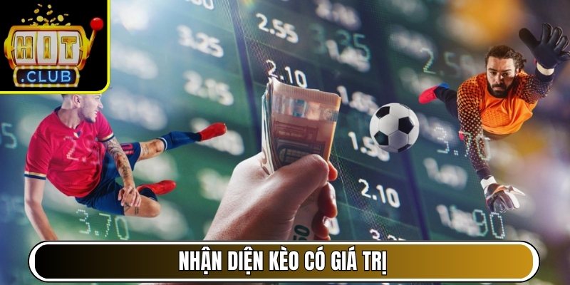 Nhận diện kèo có giá trị